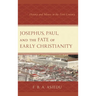 Josephus, Paul, and the Fate of Early Christianity: History and Silence in the First Century