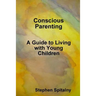 Conscious Parenting: A Guide to Living with Young Children