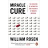 Miracle Cure: The Creation of Antibiotics and the Birth of Modern Medicine