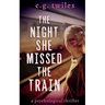 The Night She Missed the Train: A Psychological Thriller
