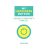 My Happiness Button: Your Down-to-Earth Guide to a Happy Life