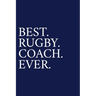 Best. Rugby. Coach. Ever.: A Thank You Gift For Rugby Coach Volunteer Rugby Coach Gifts Rugby Coach Appreciation Blue
