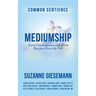 Mediumship: Sacred Communications with Loved Ones from Across the Veil