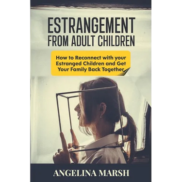 Estrangement from Adult Children: How to Reconnect with your Estranged Children and Get Your Family Back Together. Best Ways to Have that Healing Conv