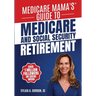 Medicare Mama's Guide to Medicare and Social Security Retirement