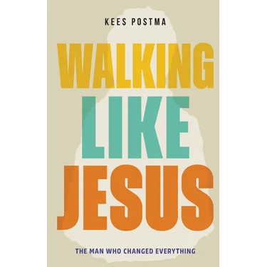 Walking Like Jesus: The Man Who Changed Everything: The Man Who
