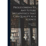 Prolegomena to Any Future Metaphysics That Can Qualify as a Science