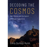 Decoding the Cosmos: God, Physics, and the Search for Deeper Explanation