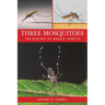 Three Mosquitoes: The Biology of Deadly Insects