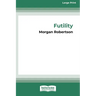 Futility: The Wreck of the Titan (16pt Large Print Edition)