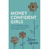 Money Confident Girls: A Parent's Roadmap to Raising Financially Confident Children (From Toddlers to Teens)