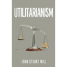 Utilitarianism: The Original 1863 Edition As Found in Fraser's Magazine