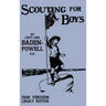 Scouting For Boys 1908 Version (Legacy Edition): The Original First Handbook That Started The Global Boy Scout Movement
