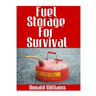 Fuel Storage For Survival: The Ultimate Step-By-Step Beginner's Survival Guide On How To Store Gasoline, Diesel, Kerosene, and Propane For Disast