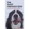 The mutt manuscripts: Wagging tails and stories full of dog hair, paw-tootie pampering and canine capers