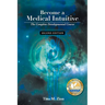Become a Medical Intuitive - Second Edition: The Complete Developmental Course