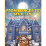 From Manger to Majesty: The Ultimate Christmas Story