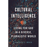 Cultural Intelligence: Living for God in a Diverse, Pluralistic World