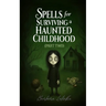 Spells for Surviving a Haunted Childhood: Part Two