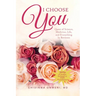 I Choose You: The Quest of Science, Medicine, Life, and Everything in Between