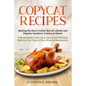 Copycat Recipes: Making the Best Cracker Barrel's Meals and Popular Southern Cuisine at Home. A Recipe Book to Recreate Typical and Del