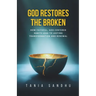 God Restores the Broken: A Faith-Based Guide to Healing from Anxiety, Depression, Divorce, and Life's Struggles Through Prayer, Surrender, and Biblica
