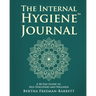 The Internal Hygiene Journal: A 30-Day Guide to Self-Discovery and Wellness Daily Prompts, Affirmations, and Gentle Exercises for Emotional Clarity an