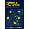 Perform & Transform: A Practical Strategy for Leaders Balancing KPIs, Culture and the Future