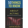 50 Things to Know About Acting: Reflections on the Craft of Acting