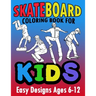 Skateboard Coloring Book For Kids Easy Designs Ages 6-12: Fun Tricks At The Parks, On Ramps And Rails To Calm The Mind While Relaxing