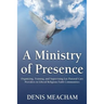 A Ministry of Presence: Organizing, Training, and Supervising Lay Pastoral Care Providers in Liberal Religious Faith Communities