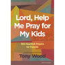 Lord, Help Me Pray for My Kids: 365 Heartfelt Prayers for Parents