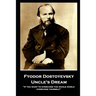 Fyodor Dostoyevsky - Uncle's Dream: "If you want to overcome the whole world, overcome yourself"