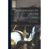 From Engines to Autos; Five Pioneers in Engine Development and Their Contributions to the Automotive Industry