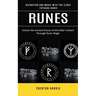 Runes: Divination and Magic With the Elder Futhark Runes (Unlock the Ancient Power of the Elder Futhark Through Runic Magic)
