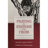 Praying the Stations of the Cross: Finding Hope in a Weary Land