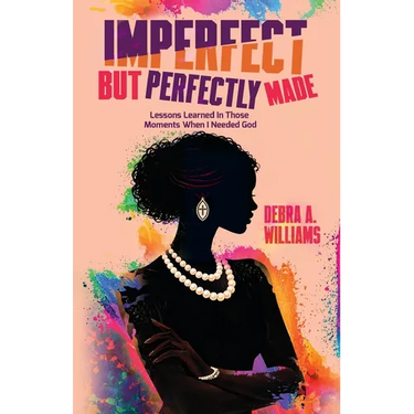 Imperfect But Perfectly Made: Lessons Learned In Those Moments When I Needed God