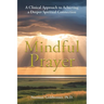 Mindful Prayer: A Clinical Approach to Achieving a Deeper Spiritual Connection