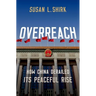 Overreach: How China Derailed Its Peaceful Rise