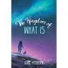 The Kingdom of What Is