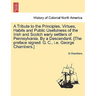 A Tribute to the Principles, Virtues, Habits and Public Usefulness of the Irish and Scotch Early Settlers of Pennsylvania. by a Descendant. [The Prefa