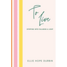 To Live: Stepping Into Fullness and Light