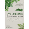 Evolution's Dangerous Ideas: Eugenics, Lobotomies, Using X-Rays to Speed Up Evolution, and Other Dangerous Ideas Inspired by Darwinism