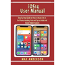 iOS 14 User Manual: Step-by-Step Guide on How to Master iOS 14 for iPhones including Tricks and Tips to Unlock and Master Hidden Features