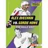 Alex Ovechkin vs. Gordie Howe: Who Would Win?