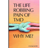 The Life Robbing Pain of TMD; Why Me?