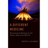 A Different Medicine: Postcolonial Healing in the Native American Church