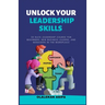 Unlock Your Leadership Skills: Inspire, Empower, and Influence Teams
