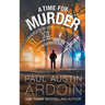 A Time for Murder: A Hardboiled Murder Mystery with a Time-Travel Twist