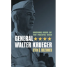 General Walter Krueger: Unsung Hero of the Pacific War